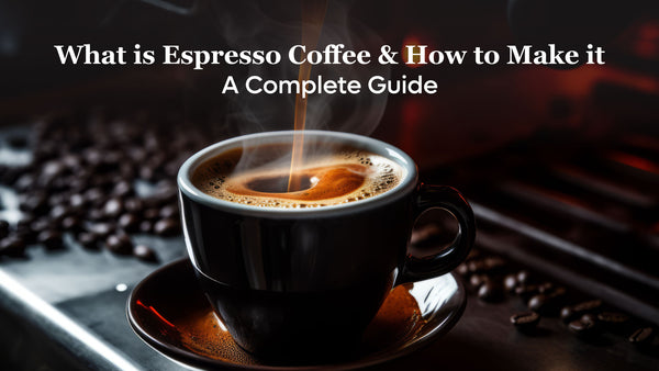 What Is Espresso Coffee and How to Make It: A Complete Guide